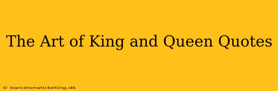 The Art of King and Queen Quotes