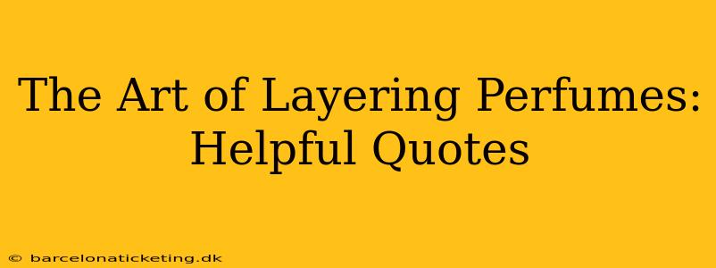 The Art of Layering Perfumes: Helpful Quotes