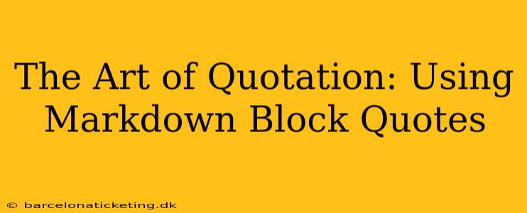The Art of Quotation: Using Markdown Block Quotes