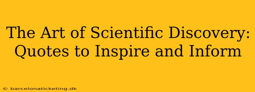 The Art of Scientific Discovery:  Quotes to Inspire and Inform