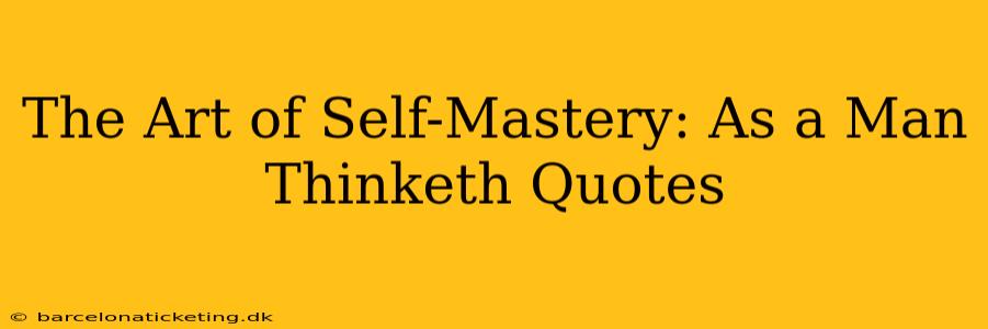The Art of Self-Mastery: As a Man Thinketh Quotes