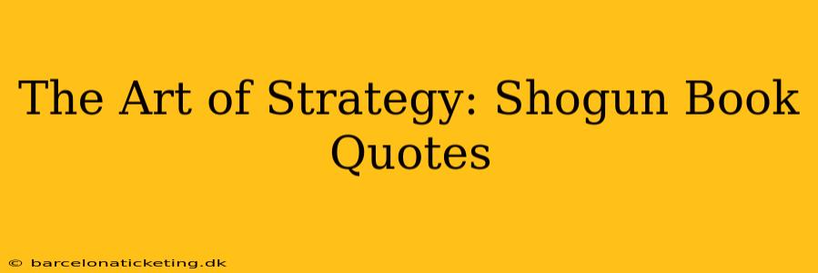 The Art of Strategy: Shogun Book Quotes