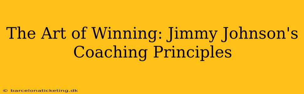 The Art of Winning: Jimmy Johnson's Coaching Principles