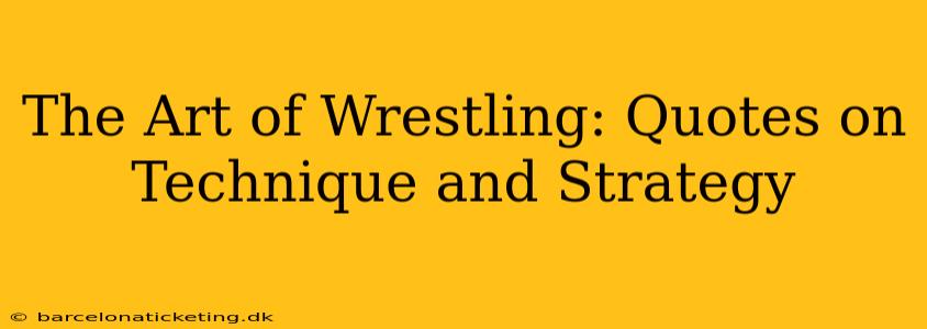 The Art of Wrestling: Quotes on Technique and Strategy