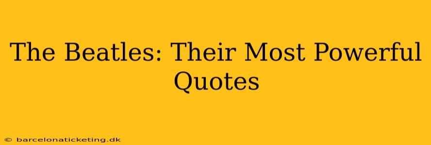 The Beatles: Their Most Powerful Quotes
