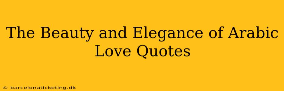 The Beauty and Elegance of Arabic Love Quotes