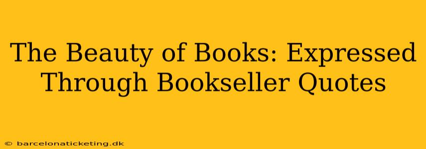 The Beauty of Books: Expressed Through Bookseller Quotes