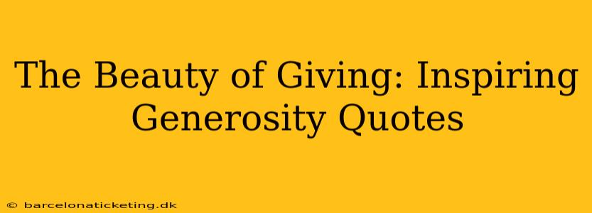 The Beauty of Giving: Inspiring Generosity Quotes