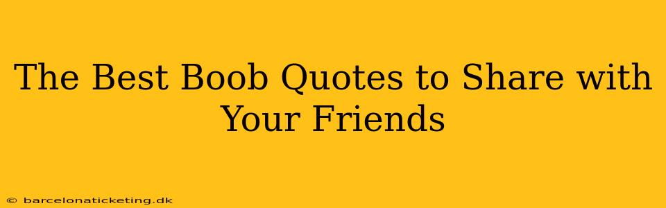The Best Boob Quotes to Share with Your Friends