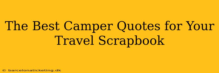 The Best Camper Quotes for Your Travel Scrapbook