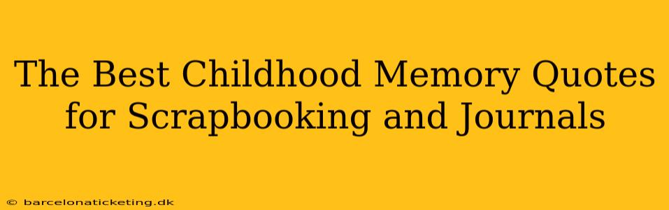 The Best Childhood Memory Quotes for Scrapbooking and Journals