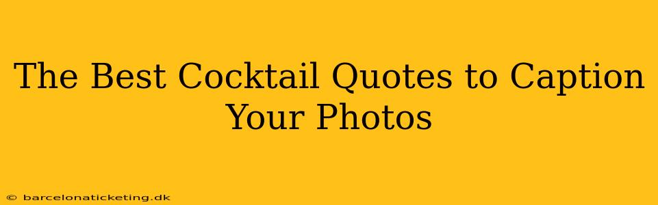The Best Cocktail Quotes to Caption Your Photos