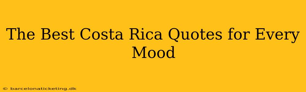 The Best Costa Rica Quotes for Every Mood