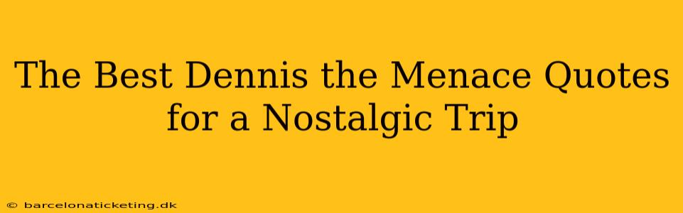 The Best Dennis the Menace Quotes for a Nostalgic Trip