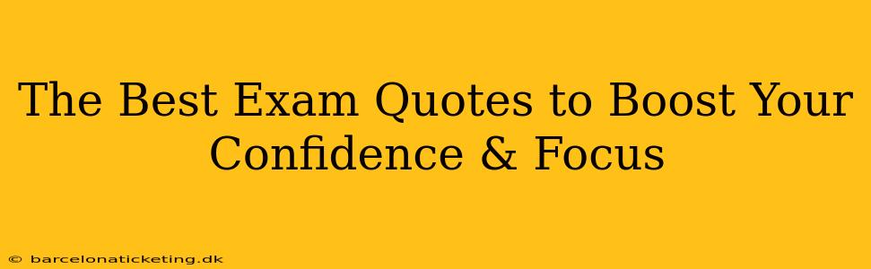 The Best Exam Quotes to Boost Your Confidence & Focus