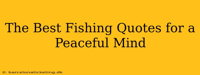 The Best Fishing Quotes for a Peaceful Mind