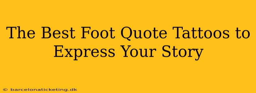 The Best Foot Quote Tattoos to Express Your Story