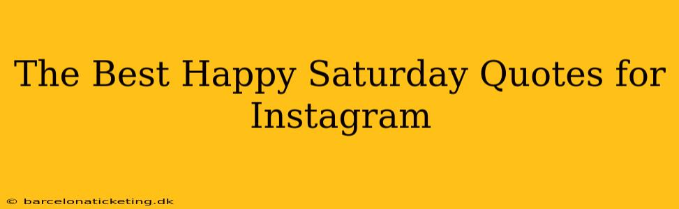 The Best Happy Saturday Quotes for Instagram
