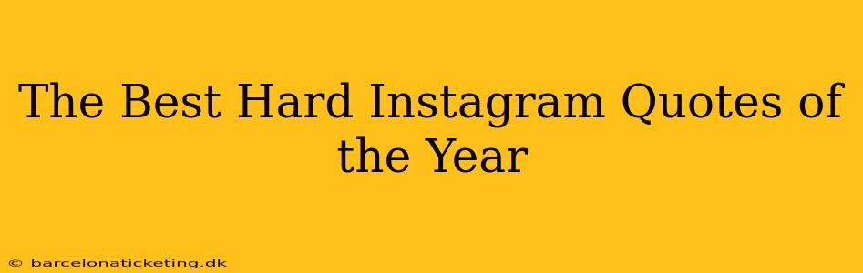 The Best Hard Instagram Quotes of the Year