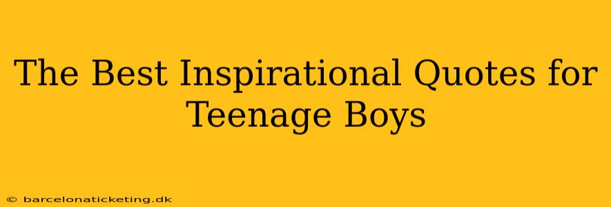 The Best Inspirational Quotes for Teenage Boys