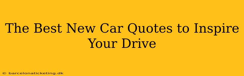 The Best New Car Quotes to Inspire Your Drive