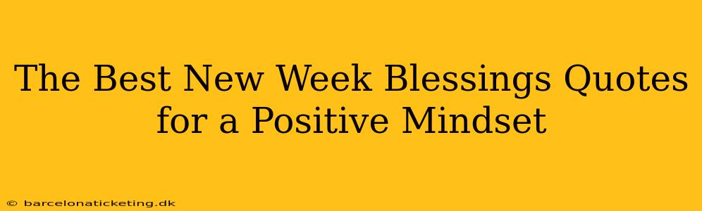 The Best New Week Blessings Quotes for a Positive Mindset