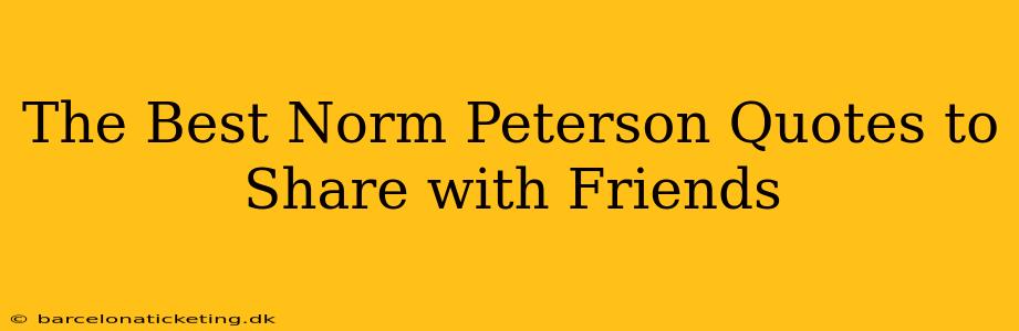 The Best Norm Peterson Quotes to Share with Friends
