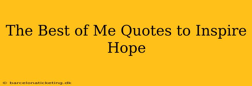 The Best of Me Quotes to Inspire Hope