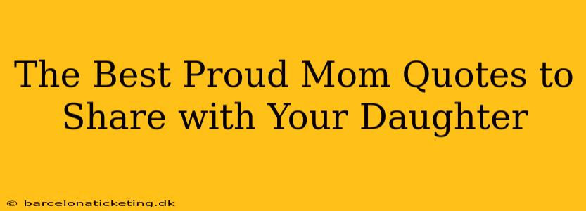 The Best Proud Mom Quotes to Share with Your Daughter