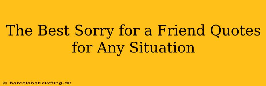 The Best Sorry for a Friend Quotes for Any Situation