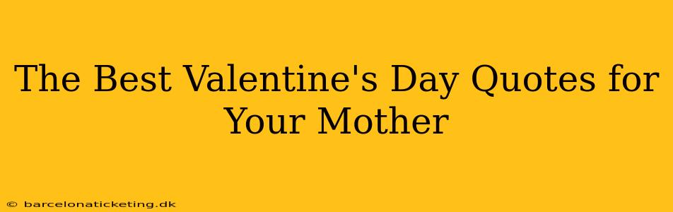 The Best Valentine's Day Quotes for Your Mother