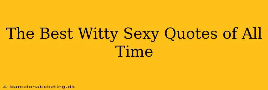 The Best Witty Sexy Quotes of All Time