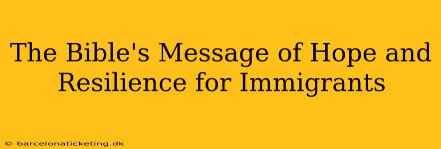 The Bible's Message of Hope and Resilience for Immigrants