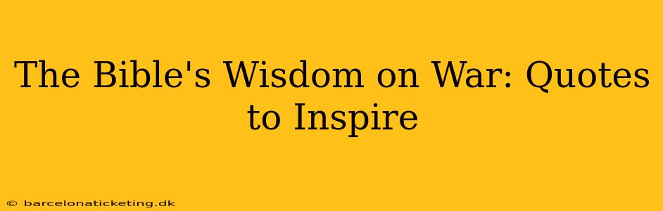 The Bible's Wisdom on War: Quotes to Inspire
