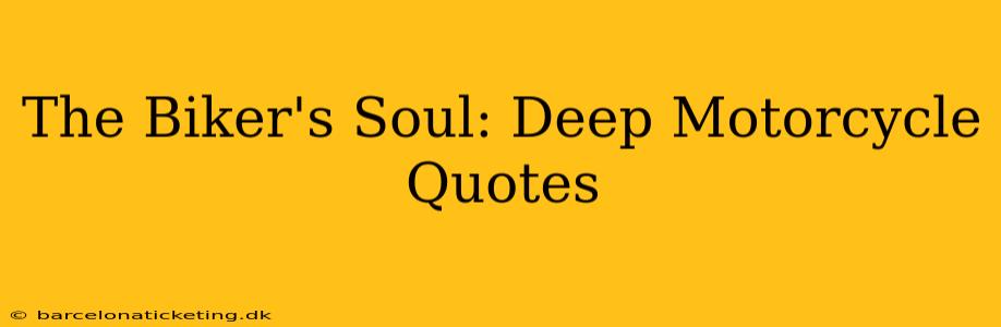 The Biker's Soul: Deep Motorcycle Quotes