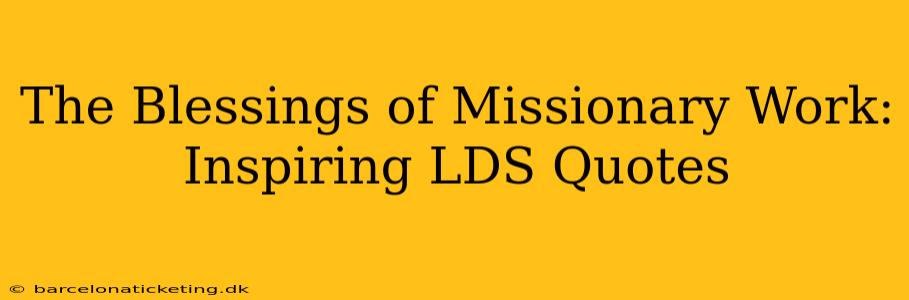 The Blessings of Missionary Work: Inspiring LDS Quotes