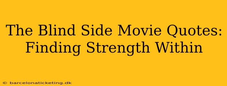 The Blind Side Movie Quotes: Finding Strength Within