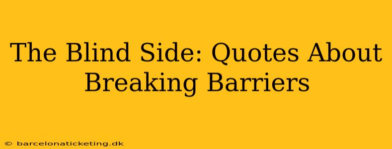 The Blind Side: Quotes About Breaking Barriers