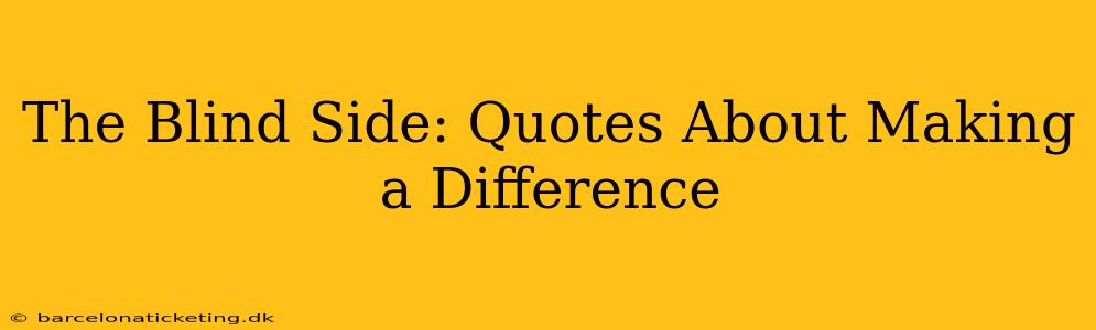 The Blind Side: Quotes About Making a Difference