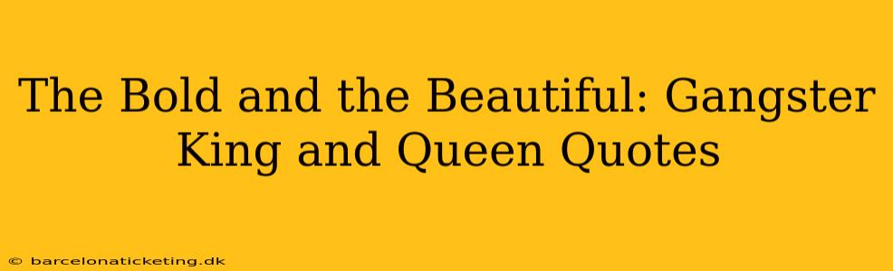 The Bold and the Beautiful: Gangster King and Queen Quotes