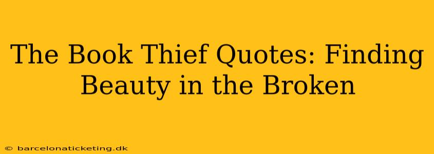 The Book Thief Quotes: Finding Beauty in the Broken