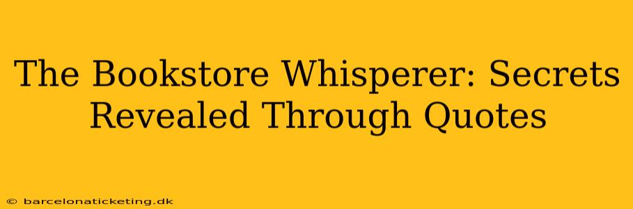 The Bookstore Whisperer: Secrets Revealed Through Quotes