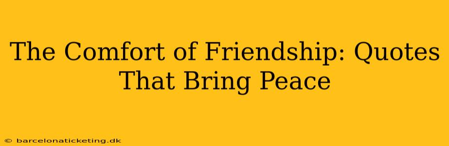 The Comfort of Friendship: Quotes That Bring Peace