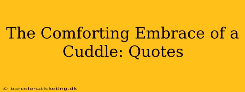 The Comforting Embrace of a Cuddle: Quotes