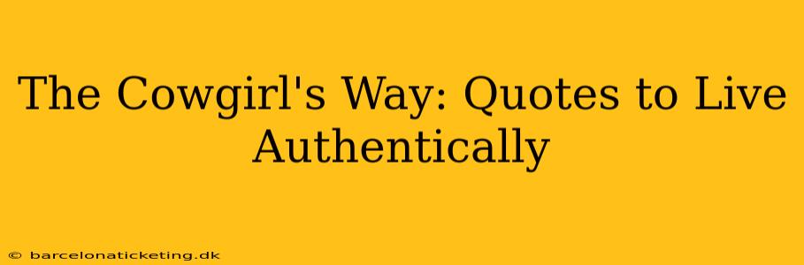 The Cowgirl's Way: Quotes to Live Authentically
