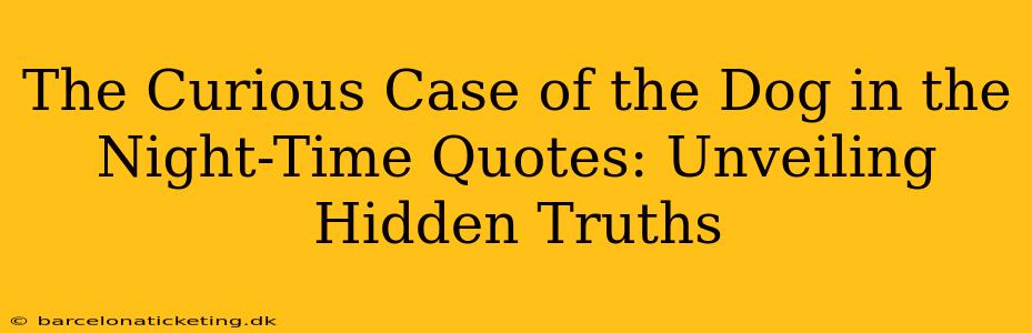 The Curious Case of the Dog in the Night-Time Quotes: Unveiling Hidden Truths