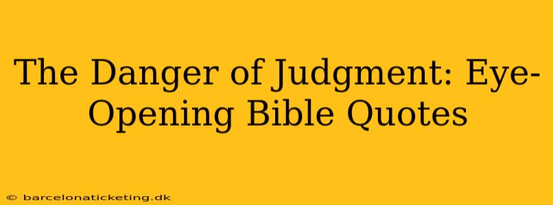 The Danger of Judgment: Eye-Opening Bible Quotes