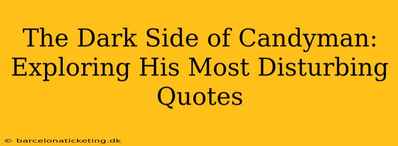 The Dark Side of Candyman: Exploring His Most Disturbing Quotes