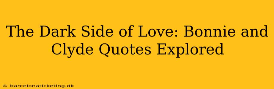The Dark Side of Love: Bonnie and Clyde Quotes Explored