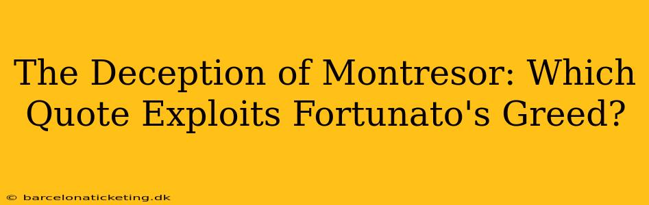 The Deception of Montresor: Which Quote Exploits Fortunato's Greed?